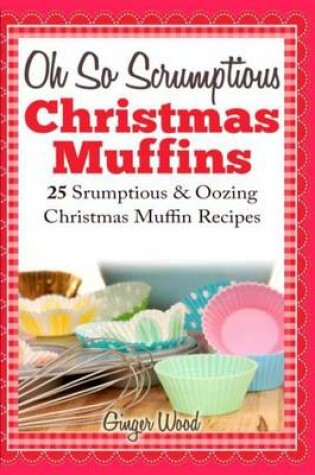 Cover of Oh So Scrumptious Christmas Muffins