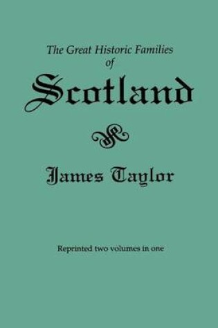 Cover of The Great Historic Families of Scotland. Second Edition (Originally Published in 1889 in Two Volumes; Reprinted Here Two Volumes in One)