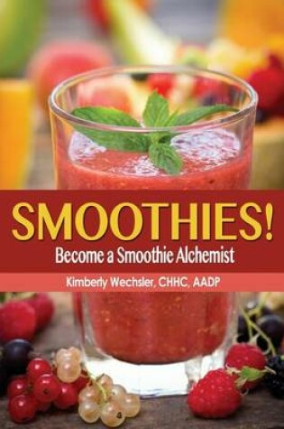 Cover of Smoothies! Become a Smoothie Alchemist