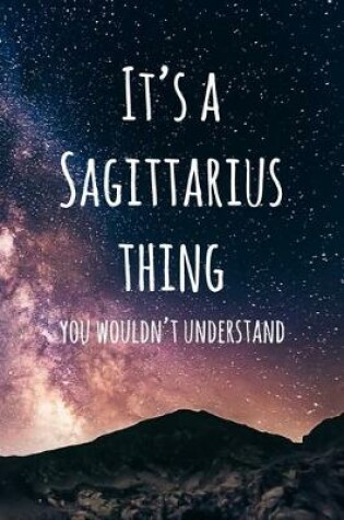 Cover of It's a Sagittarius Thing You Wouldn't Understand
