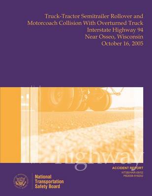 Book cover for Highway Accident Report Truck-Tractor Semitrailer Rollover and Motorcoach Collision With Overturned Truck Interstate Highway 94 Near Osseo, Wisconsin October 16, 2005