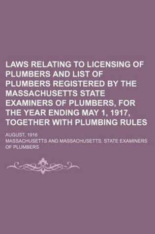 Cover of Laws Relating to Licensing of Plumbers and List of Plumbers Registered by the Massachusetts State Examiners of Plumbers, for the Year Ending May 1, 1917, Together with Plumbing Rules; August, 1916