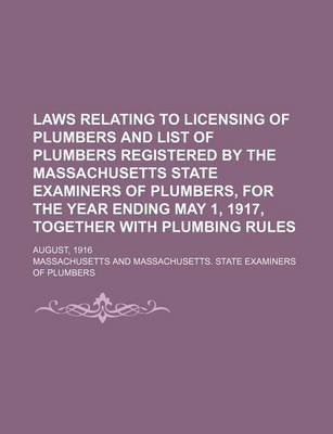 Book cover for Laws Relating to Licensing of Plumbers and List of Plumbers Registered by the Massachusetts State Examiners of Plumbers, for the Year Ending May 1, 1917, Together with Plumbing Rules; August, 1916