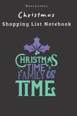 Cover of Christmas Time Is Family Time - Christmas Shopping List Notebook