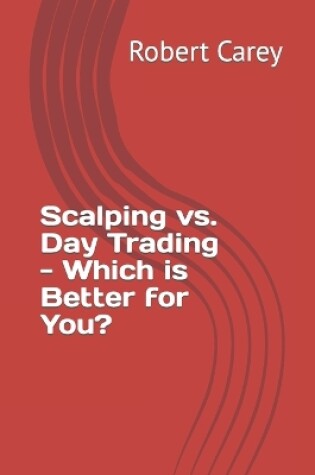 Cover of Scalping vs. Day Trading - Which is Better for You?