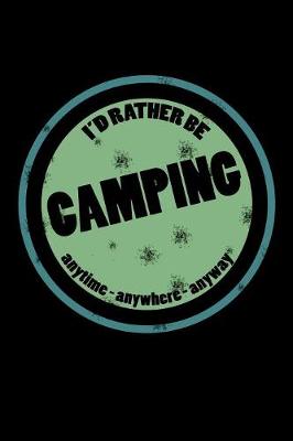 Book cover for I'd Rather Be Camping Anytime Anywhere Anyway