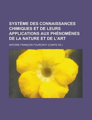 Book cover for Systeme Des Connaissances Chimiques Et de Leurs Applications Aux Phenomenes de La Nature Et de L'Art