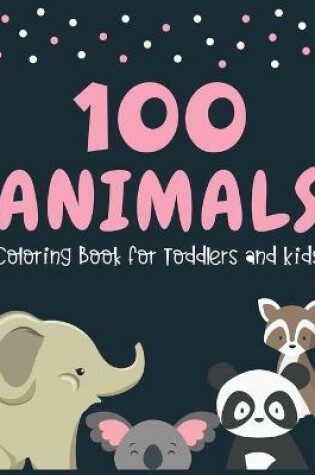 Cover of 100 Animals Coloring Book for Toddlers and Kids