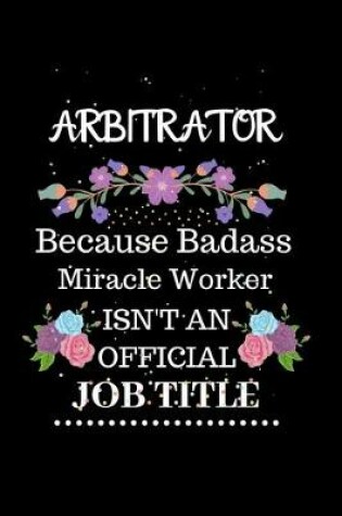 Cover of Arbitrator Because Badass Miracle Worker Isn't an Official Job Title