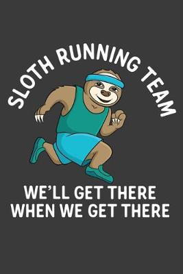 Book cover for Sloth Running Team We'll Get There When We Get There