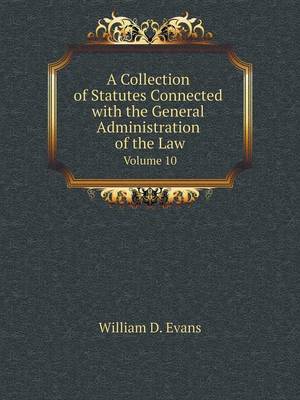 Book cover for A Collection of Statutes Connected with the General Administration of the Law Volume 10