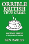 Book cover for Orrible British True Crime Volume 3