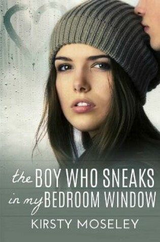 Cover of The Boy Who Sneaks In My Bedroom Window