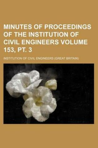 Cover of Minutes of Proceedings of the Institution of Civil Engineers Volume 153, PT. 3