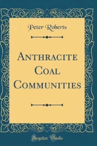 Cover of Anthracite Coal Communities (Classic Reprint)