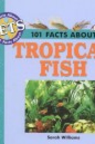 Cover of 101 Facts about Tropical Fish