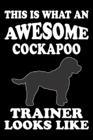 Cover of This is what an awesome Cockapoo Trainer Looks Like