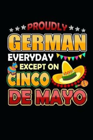 Cover of Proudly German Everyday Except on Cinco de Mayo