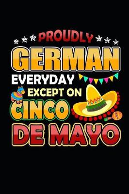 Book cover for Proudly German Everyday Except on Cinco de Mayo