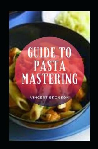 Cover of Guide To Pasta Mastering