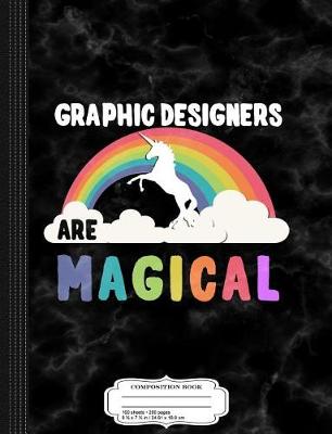 Book cover for Graphic Designers Are Magical Composition Notebook