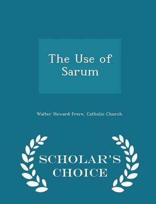 Book cover for The Use of Sarum - Scholar's Choice Edition