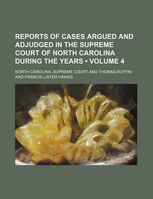 Book cover for Reports of Cases Argued and Adjudged in the Supreme Court of North Carolina During the Years (Volume 4)