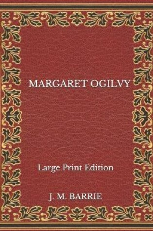 Cover of Margaret Ogilvy - Large Print Edition