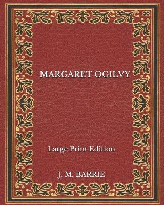 Book cover for Margaret Ogilvy - Large Print Edition