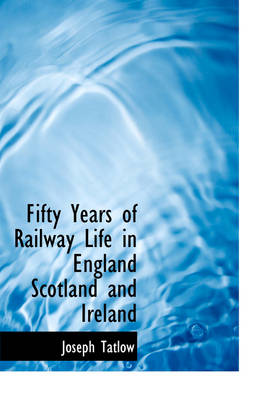 Book cover for Fifty Years of Railway Life in England Scotland and Ireland