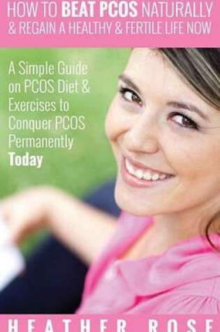 Cover of How to Beat Pcos Naturally & Regain a Healthy & Fertile Life Now ( a Simple Guide on Pcos Diet & Exercises to Conquer Pcos Permanently Today)