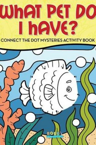 Cover of What Pet Do I Have? Connect the Dot Mysteries Activity Book