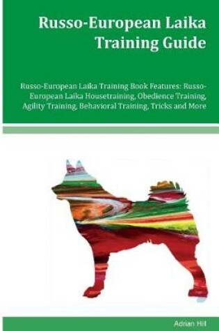 Cover of Russo-European Laika Training Guide Russo-European Laika Training Book Features