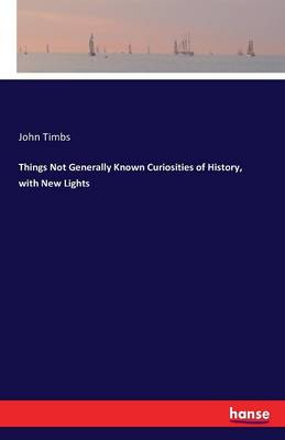 Book cover for Things Not Generally Known Curiosities of History, with New Lights