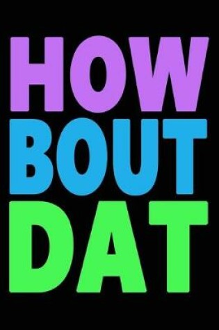 Cover of HOW BOUT DAT Blank Lined Journal