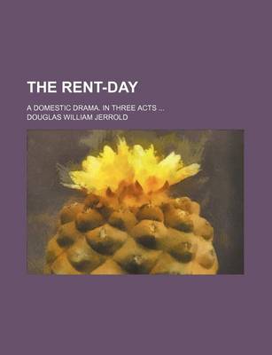 Book cover for The Rent-Day; A Domestic Drama. in Three Acts