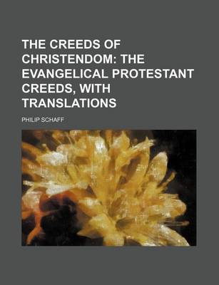 Book cover for The Creeds of Christendom; The Evangelical Protestant Creeds, with Translations