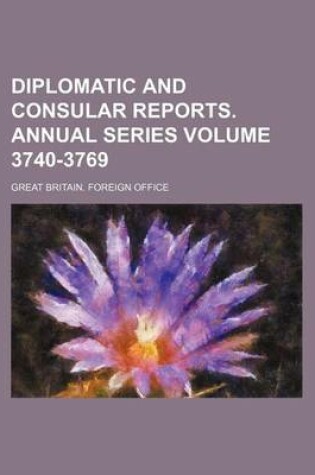 Cover of Diplomatic and Consular Reports. Annual Series Volume 3740-3769