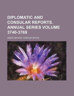 Book cover for Diplomatic and Consular Reports. Annual Series Volume 3740-3769