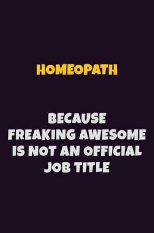 Cover of Homeopath, Because Freaking Awesome Is Not An Official Job Title