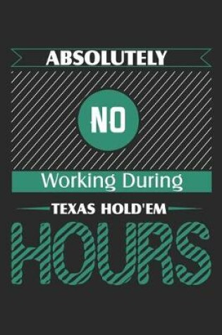 Cover of Absolutely No Working During Texas Hold'em Hours