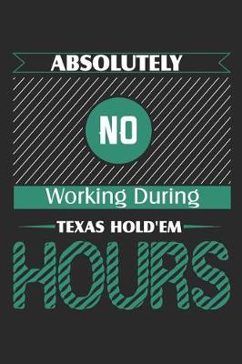 Book cover for Absolutely No Working During Texas Hold'em Hours