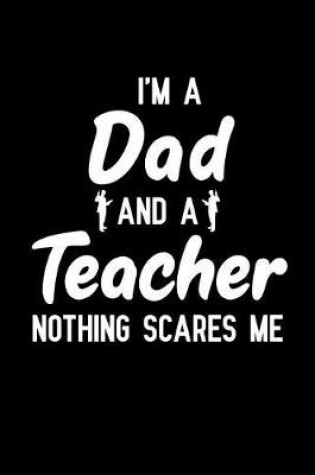 Cover of I'm A Dad And A Teacher Nothing Scares Me