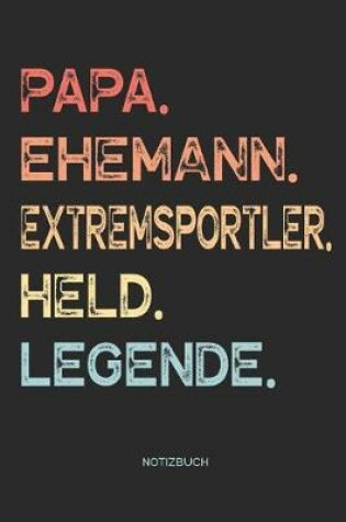 Cover of Papa. Ehemann. Extremsportler. Held. Legende. - Notizbuch