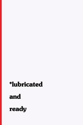 Book cover for Lubricated and Ready