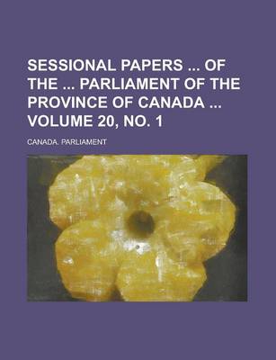 Book cover for Sessional Papers of the Parliament of the Province of Canada Volume 20, No. 1