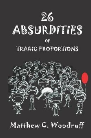 Cover of 26 Absurdities of Tragic Proportions