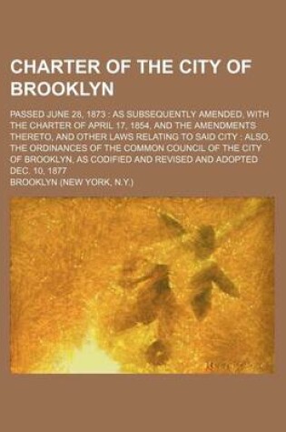 Cover of Charter of the City of Brooklyn; Passed June 28, 1873