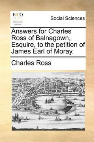 Cover of Answers for Charles Ross of Balnagown, Esquire, to the Petition of James Earl of Moray.