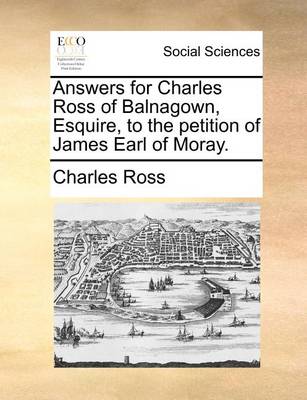 Book cover for Answers for Charles Ross of Balnagown, Esquire, to the Petition of James Earl of Moray.